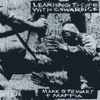 Mark Stewart & Maffia: Learning To Cope With...