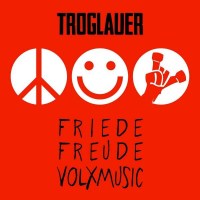 Troglauer Buam (Troglauer): Friede Freude Volxmusic -   -...