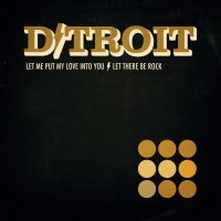 D/troit: Let Me Put My Love Into You/Let There Be Rock -...
