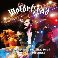 Better Motörhead Than Dead (Live At Hammersmith...