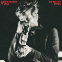 Spoon (Indie Rock): Everything Hits At Once: The Best Of...