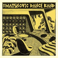 The Mauskovic Dance Band: The Mauskovic Dance Band -...