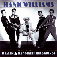 Hank Williams: The Complete Health & Happiness...