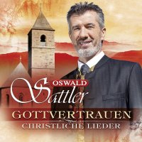 Oswald Sattler: Gottvertrauen: Christliche Lieder -...