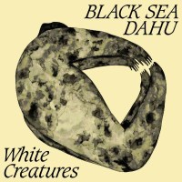 Black Sea Dahu: White Creatures - Mouthwatering  - (Vinyl...