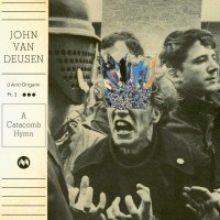 John Van Deusen: (I Am) Origami Pt.3 (A Catacomb Hymn) -...