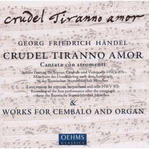 Georg Friedrich Händel (1685-1759): Crudel Tiranno Amor HWV 97b (Cantata con stromenti) - Oehms  - (CD / Titel: A-G)