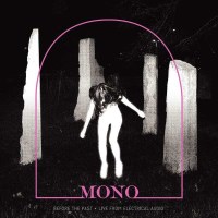 Mono (Japan): Before The Past - Live From Electrical...