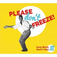 Please Dont Freeze - Early Black Rockn Roll III -   -...