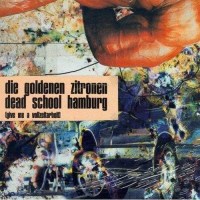 Die Goldenen Zitronen: Dead School Hamburg (Give Me A...