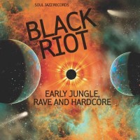 Soul Jazz Records Presents: Black Riot: Early Jungle,...