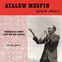 Ayalew Mesfin: Tewedije Limut (Let Me Die Loved) -   -...