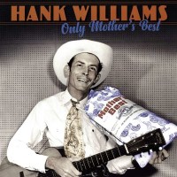 Hank Williams: Only Mothers Best (remastered) -   -...