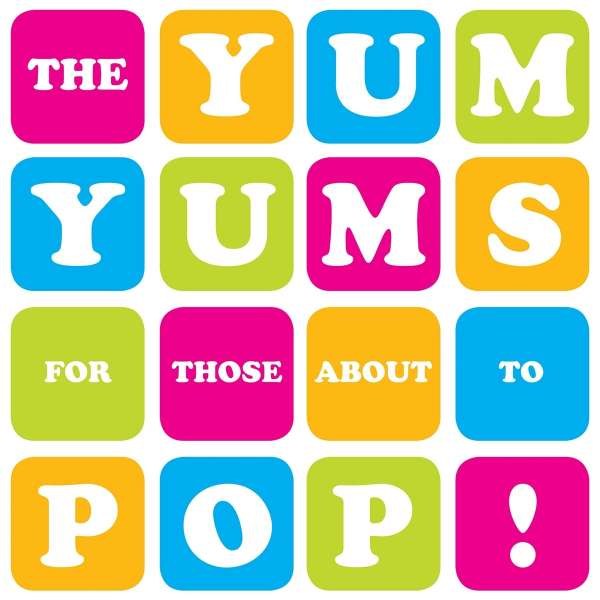 The Yum Yums: For Those About To Pop! -   - (Vinyl / Pop (Vinyl))