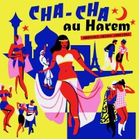 Various Artists: Cha Cha Au Harem Orientica - France...