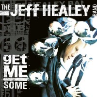 Jeff Healey: Get Me Some - earMUSIC  - (CD / Titel: A-G)