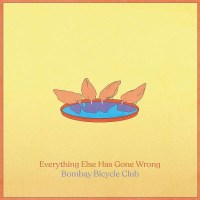 Bombay Bicycle Club: Everything Else Has Gone Wrong...