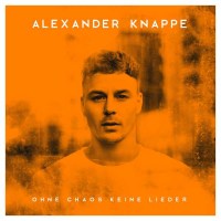 Knappe (Alexander Knappe): Ohne Chaos keine Lieder...