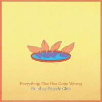 Bombay Bicycle Club: Everything Else Has Gone Wrong -...