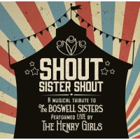 The Henry Girls: Shout Sister Shout: A Musical Tribute To...