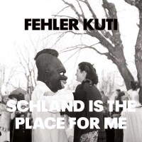 Fehler Kuti: Schland Is The Place For Me - Alien...