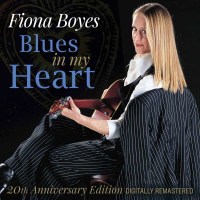 Fiona Boyes: Blues In My Heart (20th Anniversary Edition)...