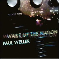 Paul Weller: Wake Up The Nation (10th Anniversary Remix...