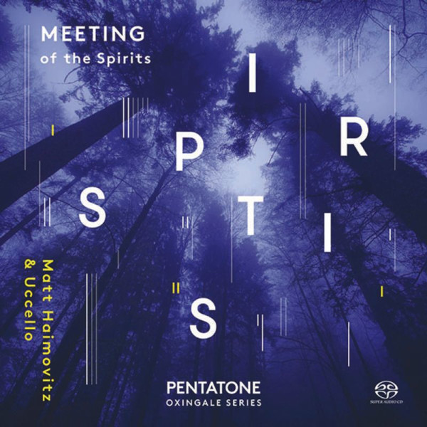 Matt Haimovitz & Uccello - Meeting of the Spirits - Pentatone  - (Classic / SACD)