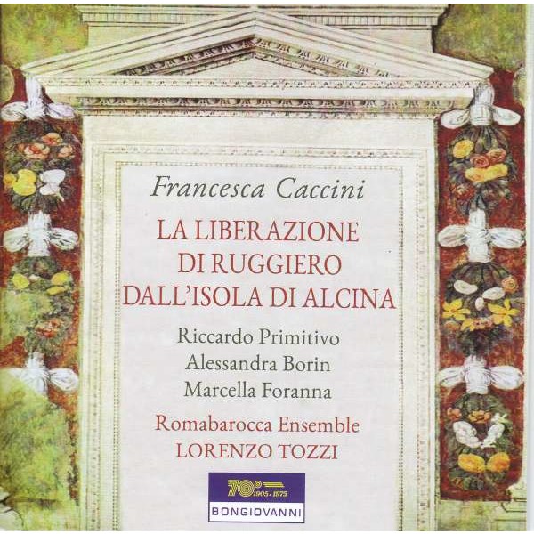 Francesca Caccini (1587-1640): La Liberazione di Ruggiero dallIsola dAlcina - Bongiovanni  - (CD / Titel: H-Z)