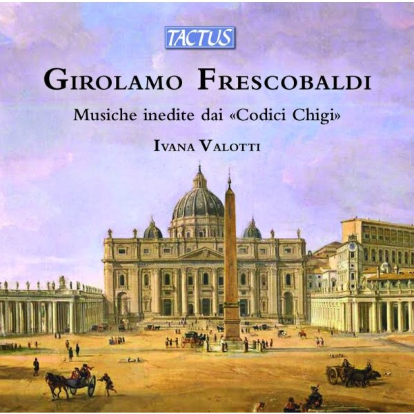 Orgelwerke aus den Codici Chigi: Girolamo Frescobaldi (1583-1643) - Tactus  - (CD / Titel: H-Z)