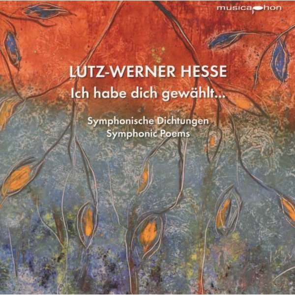 Lutz-Werner Hesse: Ich habe dich gewählt... (Symphonisches Gedicht) - Musicaphon  - (CD / Titel: H-Z)