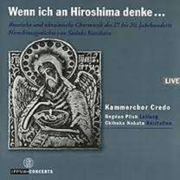 Kammerchor Credo - Wenn ich an Hiroshima denke ... - IPPNW  - (CD / Titel: H-Z)