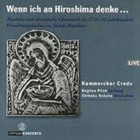 Kammerchor Credo - Wenn ich an Hiroshima denke ... -...