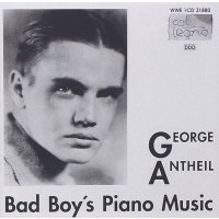 George Antheil (1900-1959): Bad Boys Piano Music - col...