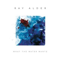 Ray Alder: What The Water Wants -   - (CD / Titel: Q-Z)