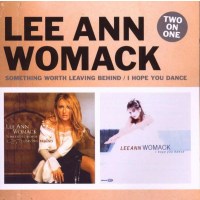 Lee Ann Womack: Something Worth Leaving Behind / I Hope...