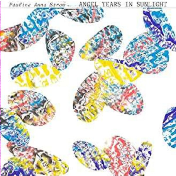 Pauline Anna Strom: Angel Tears In Sunlight - RVNG  - (CD / Titel: A-G)