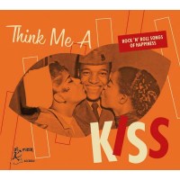 Various Artists: Think Me A Kiss: RocknRoll Songs Of...