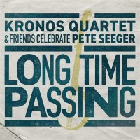 Kronos Quartet: Long Time Passing: Kronos Quartet &...