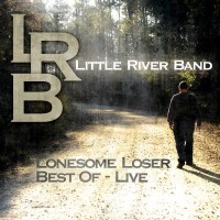 Little River Band: Lonesome Loser: Best Of Live -   -...