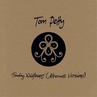 Tom Petty: Finding Wildflowers (Alternate Versions)...