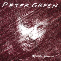 Peter Green: Whatcha Gonna Do? -   - (CD / Titel: Q-Z)