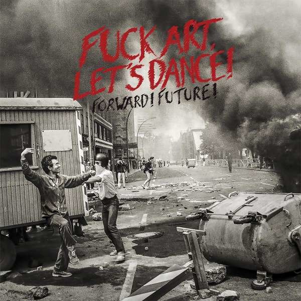 Fuck Art, Lets Dance!: Forward! Future! -   - (Vinyl / Rock (Vinyl))