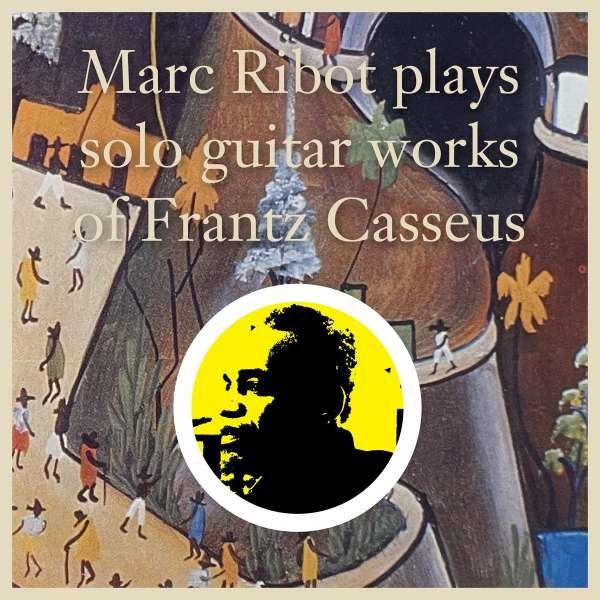 Marc Ribot: Plays Solo Guitar Works Of Frantz Casseus - Knockwurst  - (CD / Titel: H-P)