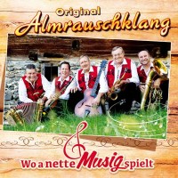 Original Almrauschklang: Wo a nette Musig spielt -...