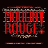 Moulin Rouge! The Musical: Moulin Rouge: The Musical...