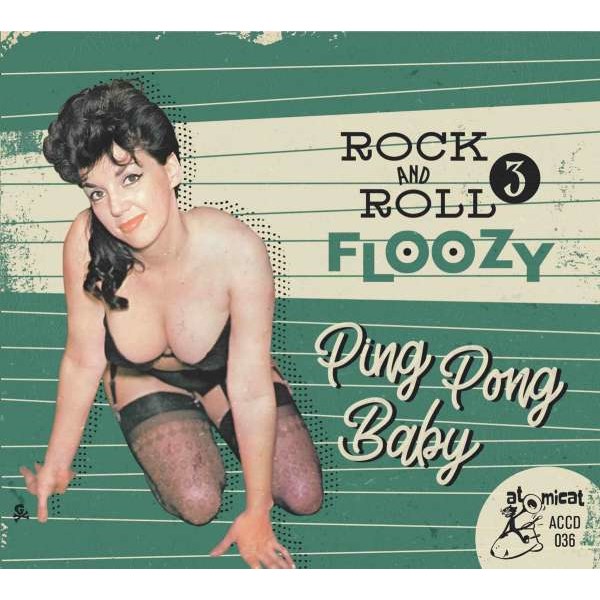 Various Artists: Rock And Roll Floozy 3: Ping Pong Baby - Atomicat  - (CD / Titel: Q-Z)