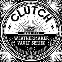 Clutch: The Weathermaker Vault Series Vol.1 -...