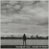 Alexis Marshall: House Of Lull. House Of When - Sargent...