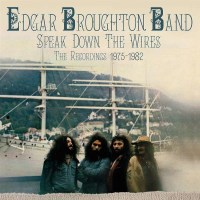 Edgar Broughton Band: Speak Down The Wires: The...